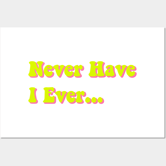 Never Have I Ever Chartreuse Yellow Pink Green Funny Saying Quote Perfect Teen Gift Wall Art by gillys